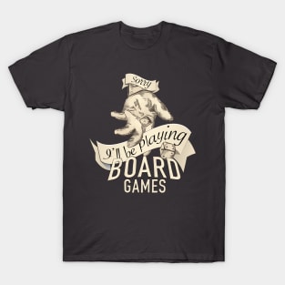 Sorry, I'll Be Playing Board Games T-Shirt